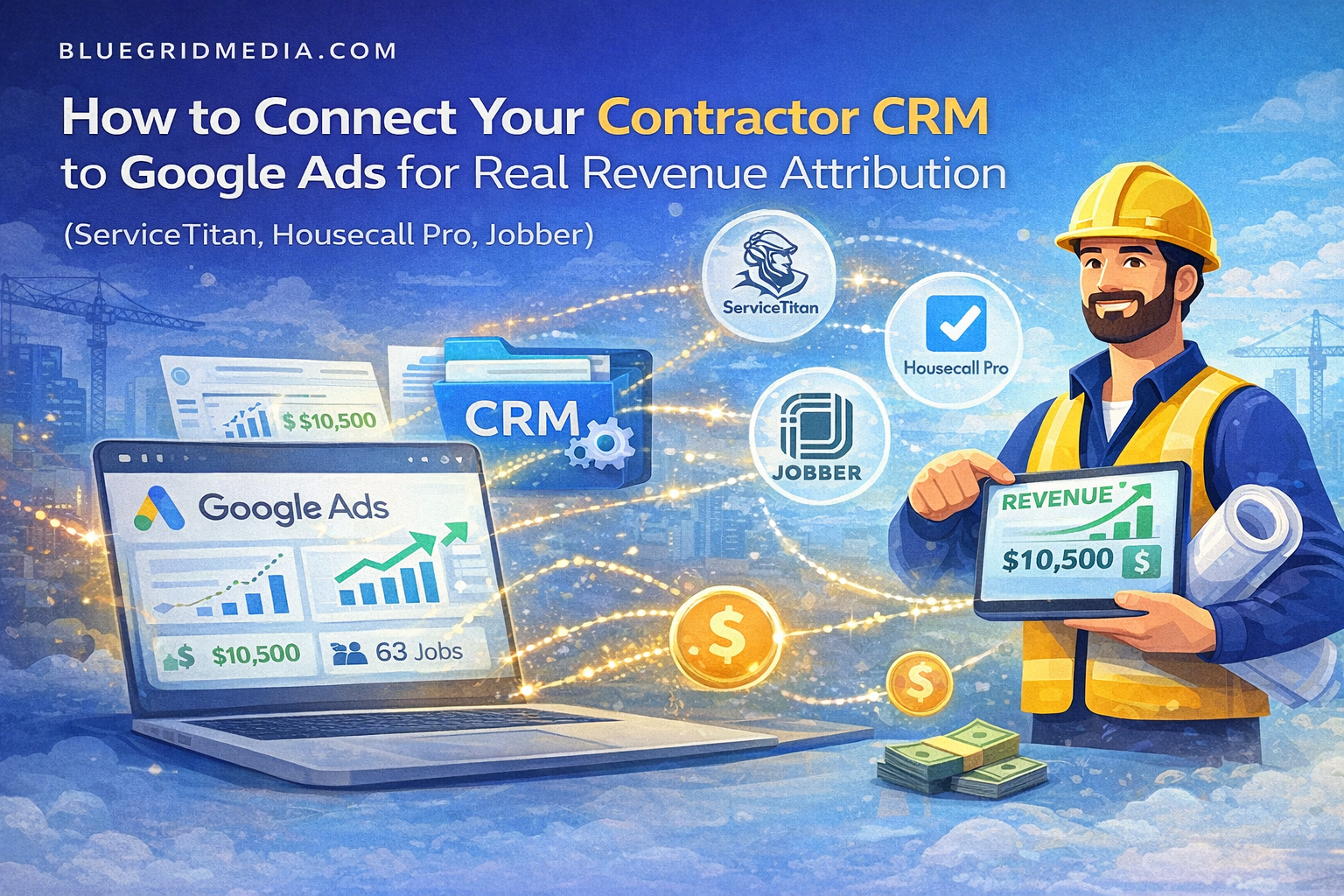 Contractor connecting CRM software to Google Ads for revenue attribution with ServiceTitan, Housecall Pro, and Jobber